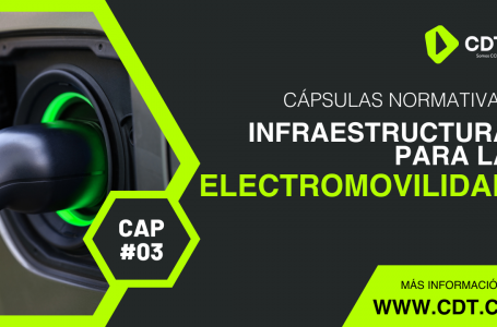 Cápsulas Normativas – CAP 3 – Infraestructura para la Electromovilidad