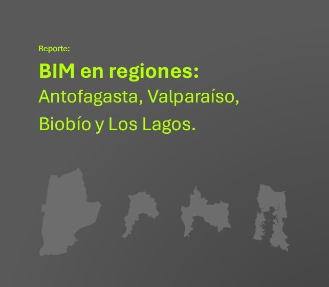 Informe Técnico: BIM EN REGIONES: ANTOFAGASTA, VALPARAÍSO, BIOBÍO Y LOS LAGOS